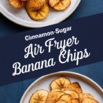 Cinnamon-Sugar Air Fryer Banana Chips