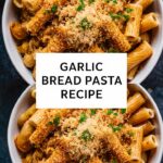 Garlic Bread Pasta